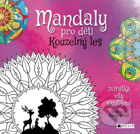 Kniha: Mandaly pro děti: Kouzelný les (Nakladatelství Fragment). Nakladatelství Fragment, 2017 Kniha: Mandaly pro děti: Kouzelný les (Nakladatelství Fragment). Nakladatelství Fragment, 2017