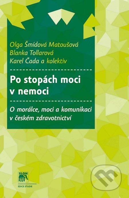 Kniha: Po stopách moci v nemoci (Blanka Tollarová a Olga Šmídová Matoušová). SLON, 2017 Kniha: Po stopách moci v nemoci (Blanka Tollarová a Olga Šmídová Matoušová). SLON, 2017