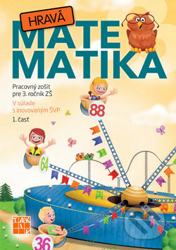 Kniha: Hravá matematika 3 (1. časť) (Taktik). Taktik, 2017 Kniha: Hravá matematika 3 (1. časť) (Taktik). Taktik, 2017
