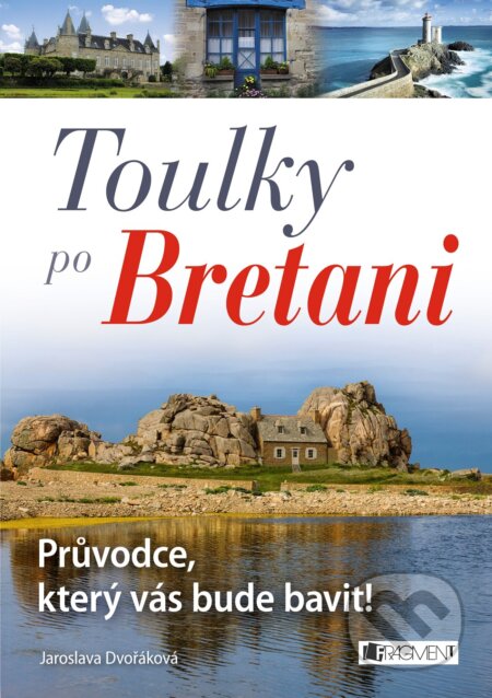 Kniha: Toulky po Bretani (Jaroslava Dvořáková). Nakladatelství Fragment, 2017 Kniha: Toulky po Bretani (Jaroslava Dvořáková). Nakladatelství Fragment, 2017