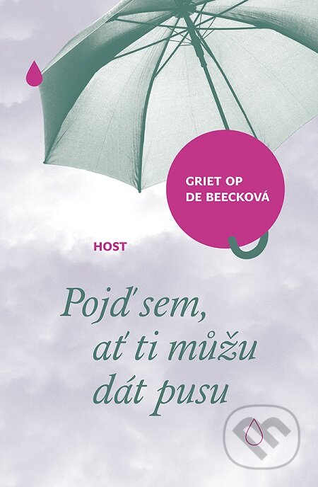 E-kniha: Pojď sem, ať ti můžu dát pusu (Griet Op de Beeck). Host, 2017 E-kniha: Pojď sem, ať ti můžu dát pusu (Griet Op de Beeck). Host, 2017