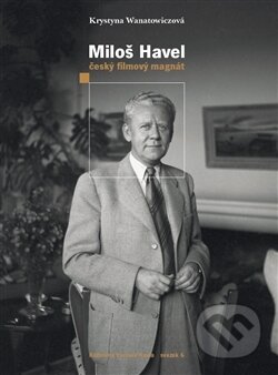Kniha: Miloš Havel (Krystyna Wanatowicz). Knihovna Václava Havla, 2017 Kniha: Miloš Havel (Krystyna Wanatowicz). Knihovna Václava Havla, 2017