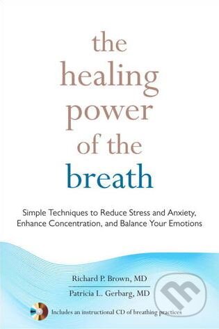 Kniha: The Healing Power of the Breath (Patricia L. Gerbarg a Richard P. Brown). Shambhala, 2012 Kniha: The Healing Power of the Breath (Patricia L. Gerbarg a Richard P. Brown). Shambhala, 2012