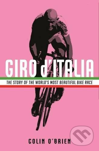 Kniha: Giro d'Italia (Colin O'Brien). Profile Books, 2017 Kniha: Giro d'Italia (Colin O'Brien). Profile Books, 2017