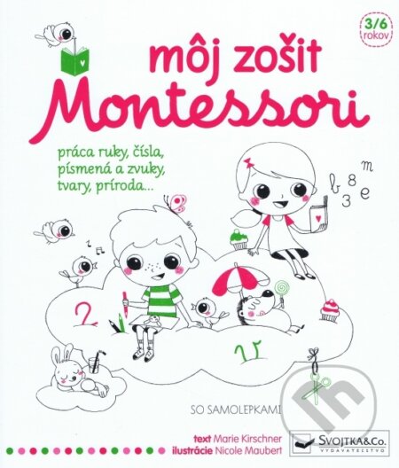 Kniha: Môj zošit Montessori (Svojtka&Co.). Svojtka&Co., 2017 Kniha: Môj zošit Montessori (Svojtka&Co.). Svojtka&Co., 2017