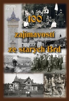 Kniha: 100 zajímavostí ze starých Brd (Autorský kolektív). Starý most, 2016 Kniha: 100 zajímavostí ze starých Brd (Autorský kolektív). Starý most, 2016