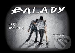 Kniha: Balady (Jiří Wolker a Lubomír Lichý). Jonathan Livingston, 2016 Kniha: Balady (Jiří Wolker a Lubomír Lichý). Jonathan Livingston, 2016