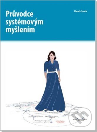 Kniha: Průvodce systémovým myšlením (Marek Šusta). Proverbs, 2016 Kniha: Průvodce systémovým myšlením (Marek Šusta). Proverbs, 2016
