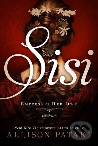 Kniha: Sisi: Empress on Her Own (Allison Pataki). Random House, 2017 Kniha: Sisi: Empress on Her Own (Allison Pataki). Random House, 2017