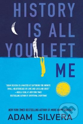 Kniha: History is All You Left Me (Adam Silvera). Random House, 2017 Kniha: History is All You Left Me (Adam Silvera). Random House, 2017