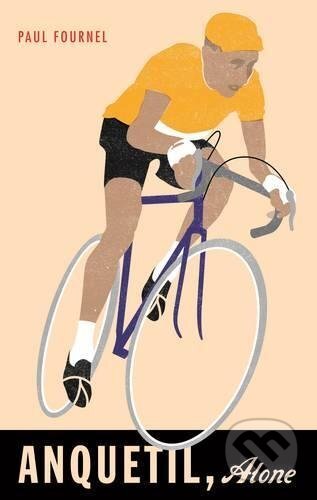 Kniha: Anquetil, Alone (Paul Fournel). Profile Books, 2017 Kniha: Anquetil, Alone (Paul Fournel). Profile Books, 2017
