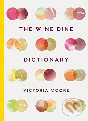 The Wine Dine Dictionary - Victoria Moore, Granta Books, 2017