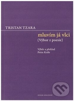 Kniha: Mluvím já vlci (Tristan Tzara). Sdružení Analogonu, 2017 Kniha: Mluvím já vlci (Tristan Tzara). Sdružení Analogonu, 2017