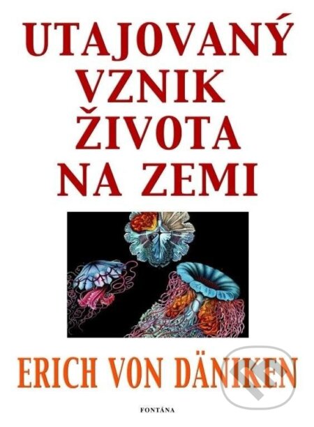 Kniha: Utajovaný vznik života na zemi (von Däniken Erich). Fontána, 2024 Kniha: Utajovaný vznik života na zemi (von Däniken Erich). Fontána, 2024