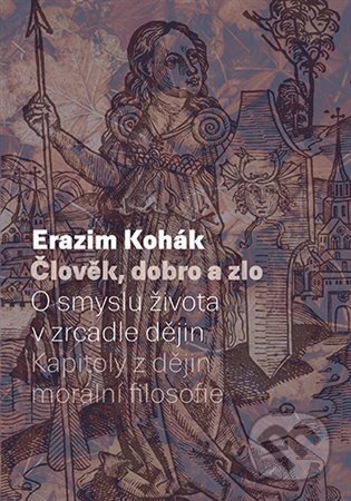 Kniha: Člověk, dobro a zlo (Erazim Kohák). Karolinum, 2024 Kniha: Člověk, dobro a zlo (Erazim Kohák). Karolinum, 2024