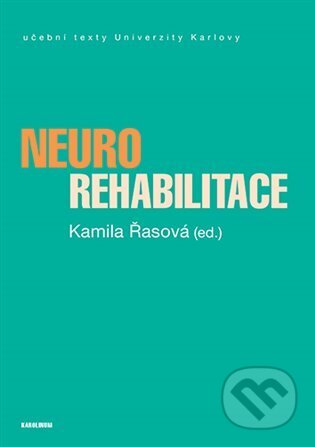 Kniha: Neurorehabilitace (Kamila Řasová). Karolinum, 2024 Kniha: Neurorehabilitace (Kamila Řasová). Karolinum, 2024