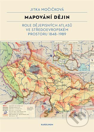 Kniha: Mapování dějin (Jitka Močičková). Karolinum, 2024 Kniha: Mapování dějin (Jitka Močičková). Karolinum, 2024