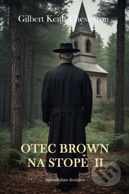 E-kniha: Otec Brown na stopě II (Gilbert Keith Chesterton). Splendidum družstvo, 2024 E-kniha: Otec Brown na stopě II (Gilbert Keith Chesterton). Splendidum družstvo, 2024