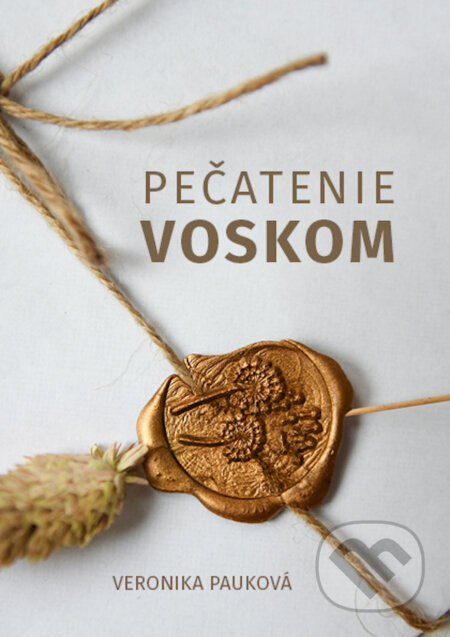 Kniha: Pečatenie voskom (Veronika Pauková). Vernika Pauková, 2024 Kniha: Pečatenie voskom (Veronika Pauková). Vernika Pauková, 2024
