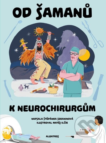 Kniha: Od šamanů k neurochirurgům (Štěpánka Sekaninová). Albatros CZ, 2024 Kniha: Od šamanů k neurochirurgům (Štěpánka Sekaninová). Albatros CZ, 2024