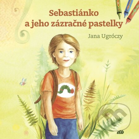 Kniha: Sebastiánko a jeho zázračné pastelky (Jana Ugróczy). Don Bosco, 2024 Kniha: Sebastiánko a jeho zázračné pastelky (Jana Ugróczy). Don Bosco, 2024