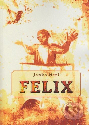 Kniha: Felix (Janko Neri). des Jano, 2024 Kniha: Felix (Janko Neri). des Jano, 2024