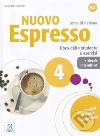 Kniha: Nuovo Espresso: Libro studente + ebook interattivo 4 (Alma Edizioni). Alma Edizioni, 2021 Kniha: Nuovo Espresso: Libro studente + ebook interattivo 4 (Alma Edizioni). Alma Edizioni, 2021