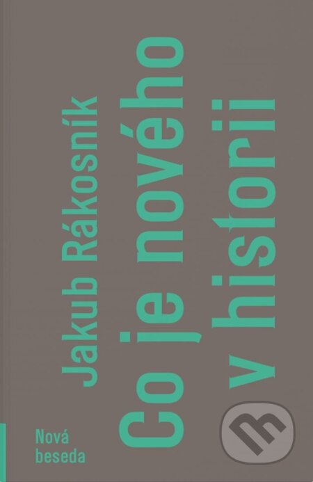 Kniha: Co je nového v historii (Jakub Rákosník). Nová beseda, 2024 Kniha: Co je nového v historii (Jakub Rákosník). Nová beseda, 2024
