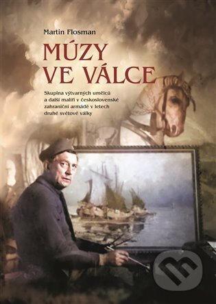 Kniha: Múzy ve válce (Martin Flosman). Epocha, 2024 Kniha: Múzy ve válce (Martin Flosman). Epocha, 2024