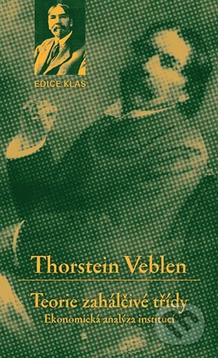 Kniha: Teorie zahálčivé třídy (Thorstein Veblen). Karolinum, 2024 Kniha: Teorie zahálčivé třídy (Thorstein Veblen). Karolinum, 2024