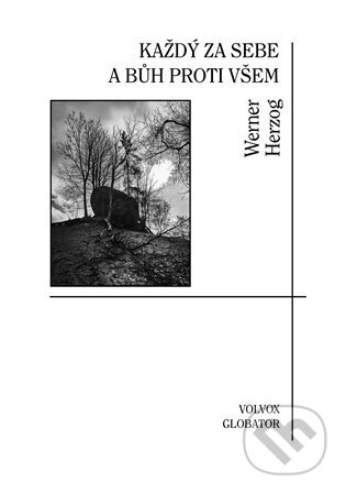 Kniha: Každý za sebe a Bůh proti všem (Werner Herzog). Volvox Globator, 2024 Kniha: Každý za sebe a Bůh proti všem (Werner Herzog). Volvox Globator, 2024