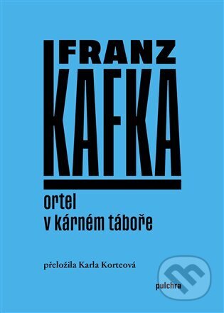 Kniha: Ortel / V kárném táboře (Franz Kafka). Pulchra, 2024 Kniha: Ortel / V kárném táboře (Franz Kafka). Pulchra, 2024