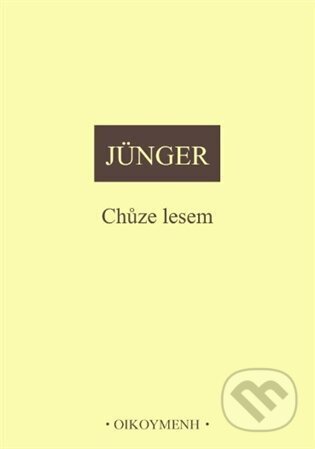 Kniha: Chůze lesem (Ernst Jünger). OIKOYMENH, 2024 Kniha: Chůze lesem (Ernst Jünger). OIKOYMENH, 2024