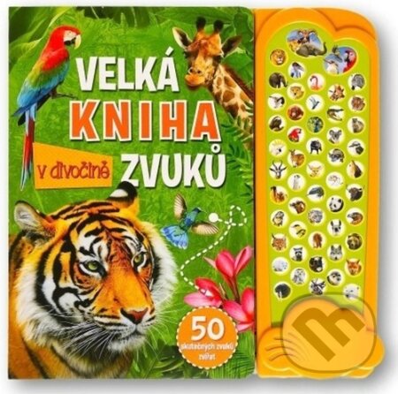 Kniha: Velká kniha zvuků v divočině (Svojtka&Co.). Svojtka&Co., 2024 Kniha: Velká kniha zvuků v divočině (Svojtka&Co.). Svojtka&Co., 2024