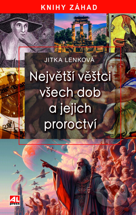 Kniha: Největší věštci všech dob a jejich proroctví (Jitka Lenková). Alpress, 2024 Kniha: Největší věštci všech dob a jejich proroctví (Jitka Lenková). Alpress, 2024