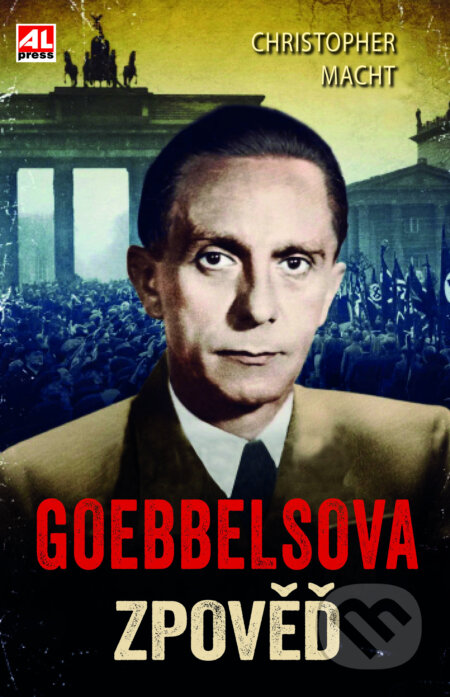Kniha: Goebbelsova zpověď (Christopher Macht). Alpress, 2024 Kniha: Goebbelsova zpověď (Christopher Macht). Alpress, 2024
