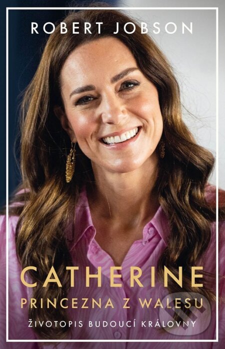 Kniha: Catherine: princezna z Walesu (Robert Jobson). XYZ, 2024 Kniha: Catherine: princezna z Walesu (Robert Jobson). XYZ, 2024