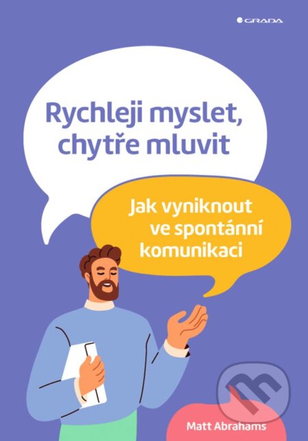 Kniha: Rychleji myslet, chytře mluvit (Matt Abrahams). Grada, 2024 Kniha: Rychleji myslet, chytře mluvit (Matt Abrahams). Grada, 2024