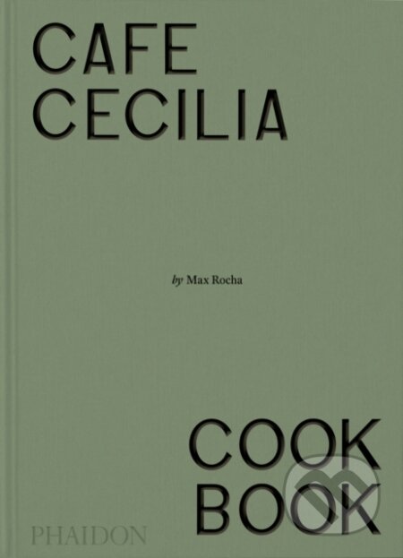 Kniha: Café Cecilia Cookbook (Max Rocha). Phaidon, 2024 Kniha: Café Cecilia Cookbook (Max Rocha). Phaidon, 2024