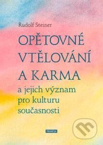 Kniha: Opětovné vtělování a karma a jejich význam pro kulturu současnosti (Rudolf Steiner). Franesa, 2024 Kniha: Opětovné vtělování a karma a jejich význam pro kulturu současnosti (Rudolf Steiner). Franesa, 2024