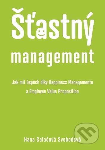 Kniha: Šťastný management (Hana Salačová Svobodová). Tomáš Nosek, 2024 Kniha: Šťastný management (Hana Salačová Svobodová). Tomáš Nosek, 2024