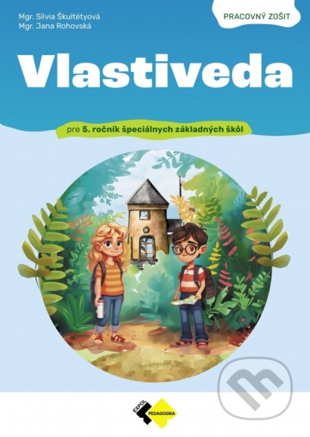 Kniha: Vlastiveda pre 5. ročník špeciálnych základných škôl - pracovný zošit (Autorský kolektiv). Expol Pedagogika, 2024 Kniha: Vlastiveda pre 5. ročník špeciálnych základných škôl - pracovný zošit (Autorský kolektiv). Expol Pedagogika, 2024