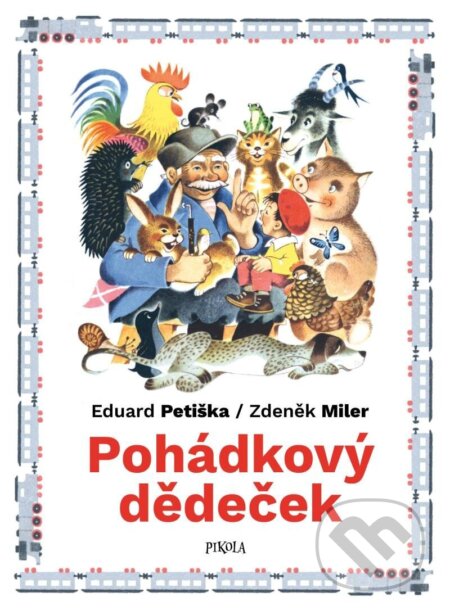 Kniha: Pohádkový dědeček (Eduard Petiška a Zdeněk Miler). Pikola, 2025 Kniha: Pohádkový dědeček (Eduard Petiška a Zdeněk Miler). Pikola, 2025