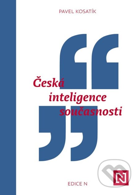 Kniha: Česká inteligence současnosti (Pavel Kosatík). N media, 2024 Kniha: Česká inteligence současnosti (Pavel Kosatík). N media, 2024