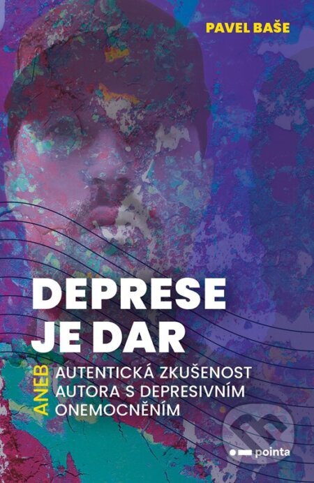 Kniha: Deprese je dar (Pavel Baše). Pointa, 2024 Kniha: Deprese je dar (Pavel Baše). Pointa, 2024