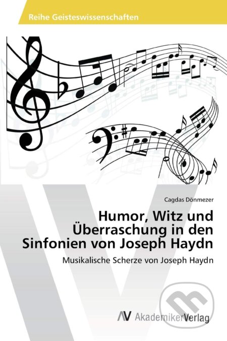 Kniha: Humor, Witz und Überraschung in den Sinfonien von Joseph Haydn (Cagdas Dönmezer). AV Akademikerverlag, 2012 Kniha: Humor, Witz und Überraschung in den Sinfonien von Joseph Haydn (Cagdas Dönmezer). AV Akademikerverlag, 2012