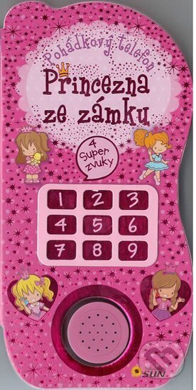 Kniha: Princezna ze zámku - Pohádkový telefon - 4 super zvuky (SUN). SUN, 2014 Kniha: Princezna ze zámku - Pohádkový telefon - 4 super zvuky (SUN). SUN, 2014