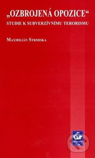 Kniha: Ozbrojená opozice: Studie k subverzívnímu terorismu (Maxmilián Strmiska). Muni Press, 2000 Kniha: Ozbrojená opozice: Studie k subverzívnímu terorismu (Maxmilián Strmiska). Muni Press, 2000