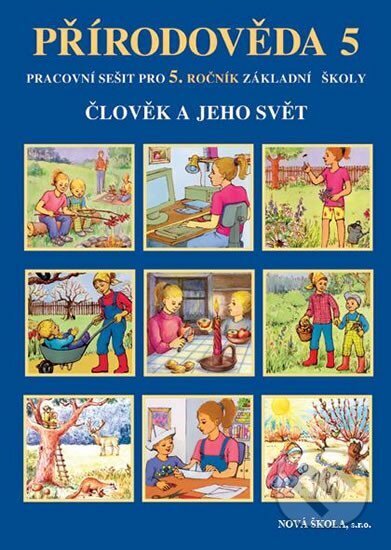 Kniha: Člověk a jeho svět - Přírodověda 5 (pracovní sešit) (NNS). NNS, 2015 Kniha: Člověk a jeho svět - Přírodověda 5 (pracovní sešit) (NNS). NNS, 2015