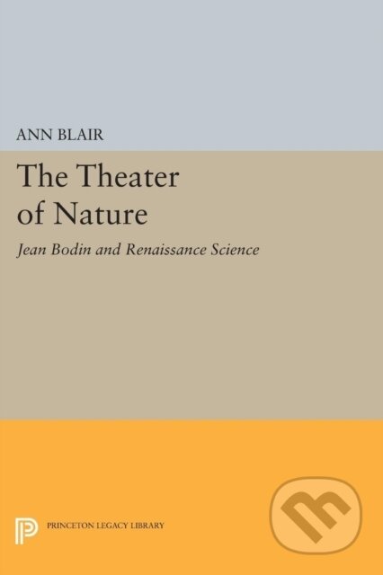 Kniha: The Theater of Nature (Ann Blair). Princeton University Press, 2017 Kniha: The Theater of Nature (Ann Blair). Princeton University Press, 2017